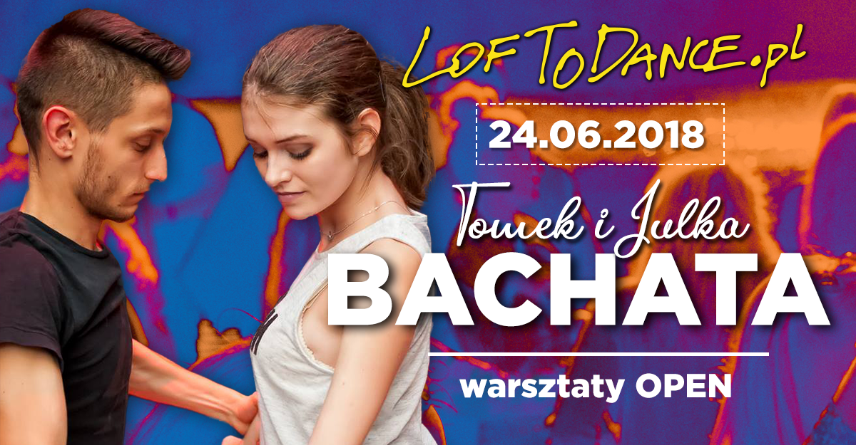 Bachata Open z Tomkiem i Julką - warsztaty LOFToDANCE!