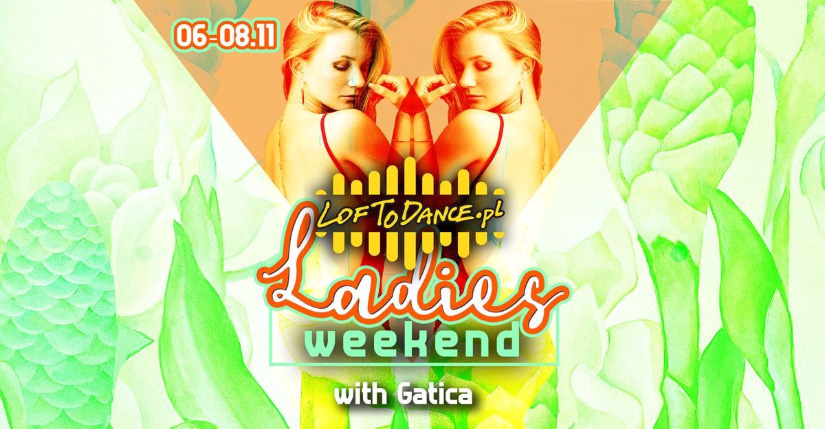 LOFToDANCE Ladies Weekend with Gatica!